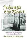 Pederasts and Others: Urban Culture and Sexual Identity in Nineteenth-Century Paris (Haworth Gay & Lesbian Studies) (Haworth Gay & Lesbian Studies)