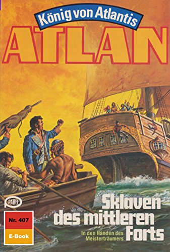 Atlan 407: Sklaven des mittleren Forts (Heftroman): Atlan-Zyklus 