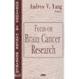 Focus on Brain Cancer Research: Horizons in Cancer Research by  Andrew V. Yang