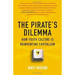 The Pirate's Dilemma: How Youth Culture Is Reinventing Capitalism