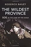 The wildest province : SOE in the land of the eagle