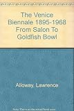 The Venice Biennale, 1895-1968 : from salon to goldfish bowl