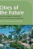 Cities of the Future: Towards integrated sustainable water and landscape management
