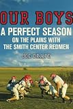 Our Boys: A Perfect Season on the Plains with the Smith Center Redmen