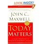 Today Matters: 12 Daily Practices to Guarantee Tomorrows Success (Maxwell, John C.)