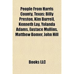 People from Harris County, Texas: Billy Preston, Kim Burrell, Kenneth Lay, Yolanda Adams, Eustace Mullins, Matthew Bomer, John Hill
