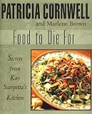 Food To Die For: Secrets from Kay Scarpetta's Kitchen