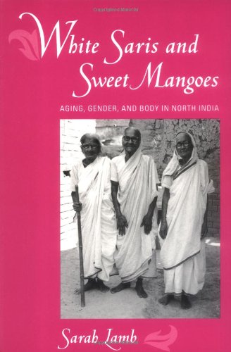 white saris and sweet mangoes aging gender and body in north india