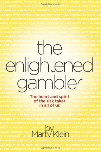 the enlightened gambler the heart and spirit of the risk taker in all of us
