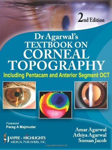 Dr. Agarwal's Textbook on Corneal Topography (Including Pentacam and Anterior Segment OCT), 2/E by Jaypee Highlights Medical Publishers, Inc. (2010-03-01)