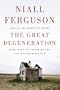 The Great Degeneration: How Institutions Decay and Economies Die