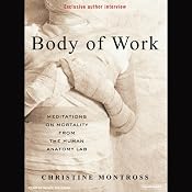 Body of Work: Meditations on Mortality from the Human Anatomy Lab | [Christine Montross]