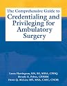 The Comprehensive Guide to Credentialing And Privileging for Ambulatory Surgery