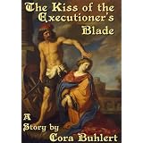 The Kiss of the Executioner's Bladevon "Cora Buhlert"