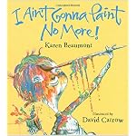 I Ain't Gonna Paint No More! (Ala Notable Children's Books. Younger Readers (Awards)) book cover