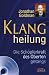 Klangheilung. Die Sch&ouml;pferkraft des Obertongesangs. Mit CD zum Erlernen heilender Kl&auml;nge!