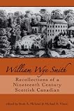 William Wye Smith : recollections of a nineteenth century Scottish Canadian