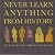 Never Learn Anything From History