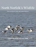 North Norfolks Wildlife: Discovering Its Birds and Natural History