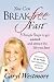 You Can Break-Free Fast: 3 Simple Steps to Get Unstuck and Attract the Life You Love
