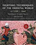 Fighting Techniques of the Oriental World 1200-1860