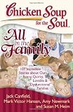 Chicken Soup for the Soul: All in the Family: 101 Incredible Stories about Our Funny, Quirky, Lovable & "Dysfunctional" Families