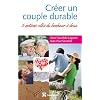 Cr�er un couple durable - 5 notions cl�s du bonheur � deux
