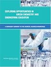 Exploring Opportunities in Green Chemistry and Engineering Education: A Workshop Summary to the Chemical Sciences Roundtable