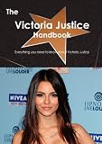 The Victoria Justice Handbook - Everything you need to know about Victoria Justice