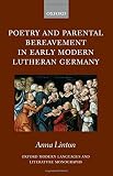 Poetry and parental bereavement in early modern Lutheran Germany