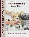 House-Training Your Dog: A Practical Plan For Dogs Of All Ages