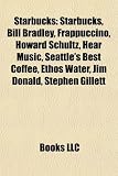 Starbucks: Starbucks, Bill Bradley, Frappuccino, Howard Schultz, Hear Music, Seattle's Best Coffee, Ethos Water, Jim Donald, Stephen Gillett