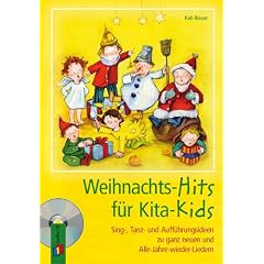 Weihnachts-Hits f�r Kita-Kids: Sing-, Tanz- und Auff�hrungsideen zu ganz neuen und Alle-Jahre-wieder-Liedern