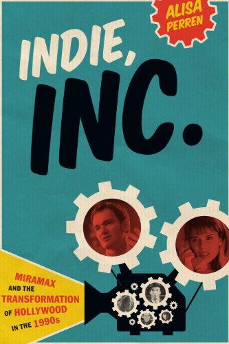 Indie, Inc.: Miramax and the Transformation of Hollywood in the 1990s (Texas Film and Media Studies)