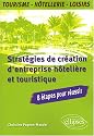 Strat&eacute;gies de cr&eacute;ation d'entreprise h&ocirc;teli&egrave;re et touristique : 8 &eacute;tapes pour r&eacute;ussir
