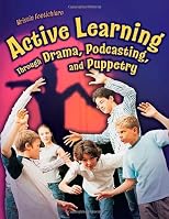 Active Learning Through Drama, Podcasting, and Puppetry