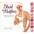 Stud Muffins: Luscious, Delectable, Yummy (and Good Muffin Recipes, too!)