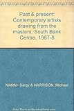 Past & present : contemporary artists drawing from the masters : South Bank Centre 1987-8