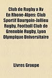 Club de Rugby XV En Rhne-Alpes: Club Sportif Bourgoin-Jallieu Rugby, Football Club de Grenoble Rugby, Lyon Olympique Universitaire Image du produit