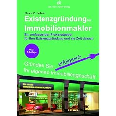Existenzgr�ndung f�r Immobilienmakler: Ein umfassender Praxisratgeber f�r Ihre Existenzgr�ndung und die Zeit danach
