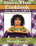 Does This Cookbook Make Me Look Fat?: Healthy Recipes That Even HE Will Eat!
