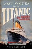 Lost Voices from the "Titanic": The Definitive Oral History