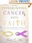 Confronting Cancer with Faith: A Study of Encouragement, Comfort, and Hope Through the Trials of Cancer