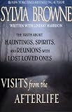 Visits from the Afterlife: The Truth about Hauntings, Spirits, and Reunions with Lost Loved Ones