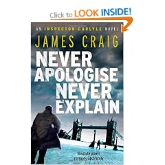 Never Apologise, Never Explain (Inspector Carlyle Novel)