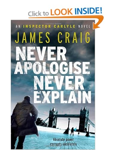 Never Apologise, Never Explain (Inspector Carlyle Novel) - James Craig 