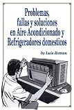 Problemas, Fallas y Soluciones en Aire Acondicionado y Refrigeradores (Spanish Edition)
