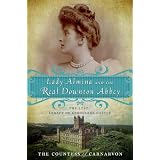 Lady Almina and the Real Downton Abbey: The Lost Legacy of Highclere Castle ~ Countess of. Fiona...