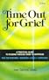 Time Out for Grief: A Practical Guide for Passing Through Grief to Happiness