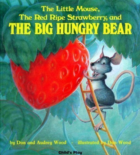 The Little Mouse, the Red Ripe Strawberry, and the Big Hungry Bear (Child's Play Library) by Wood, Audrey, Wood, Don (1987)